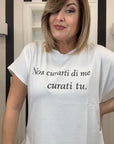 T-shirt Non curarti di me curati tu